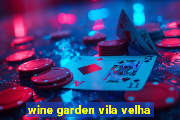 wine garden vila velha